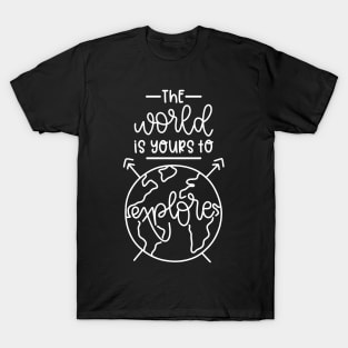 The World is Yours To Explors T-Shirt